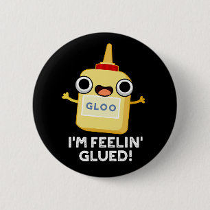 Badge Rond 5 Cm Je me sens Glued Funny Glue Pun Dark BG