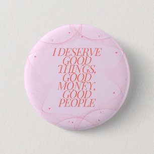 Badge Rond 5 Cm Je mérite de bonnes choses Citation