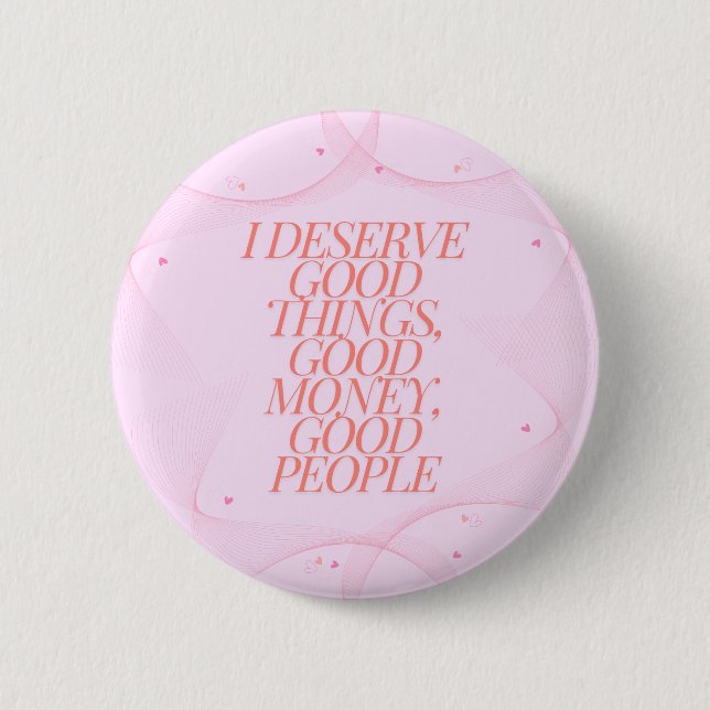 Badge Rond 5 Cm Je mérite de bonnes choses Citation (Devant)