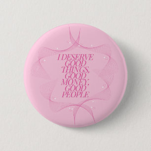 Badge Rond 5 Cm Je mérite de bonnes choses Citation