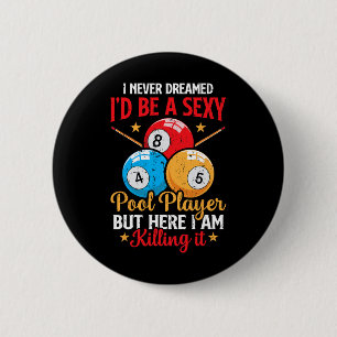 Badge Rond 5 Cm Je N'Ai Jamais Rêvé Funny Pool Player Billard 8-ba
