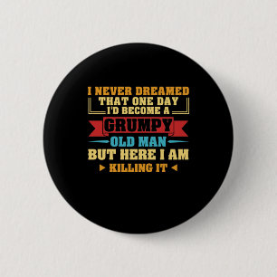 Badge Rond 5 Cm Je N'Ai Jamais Rêvé Qu'Un Jour Vieux Et Grincheux