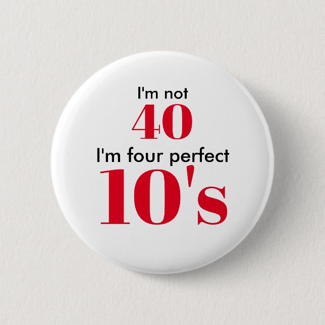 Badge Rond 5 Cm Je n'ai pas 40 ans, je suis 40 ans parfait (Devant)