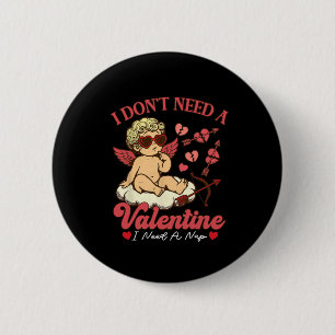 Badge Rond 5 Cm Je n'ai pas besoin d'un Valentin, j'ai besoin d'un
