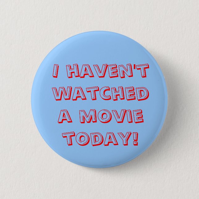 Badge Rond 5 Cm Je n'ai pas observé un film aujourd'hui ! (Devant)
