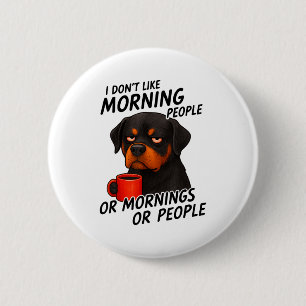 Badge Rond 5 Cm Je n'aime pas les gens du matin Rottweiler sarcast