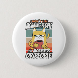Badge Rond 5 Cm Je n'aime pas les matins, les matins ou les gens