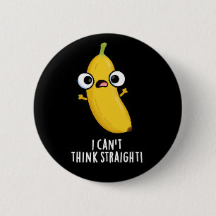 Badge Rond 5 Cm Je n'arrive pas à penser carrément drôle Banana Pu