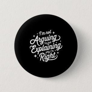 Badge Rond 5 Cm Je ne discute pas, j'explique juste pourquoi j'ai