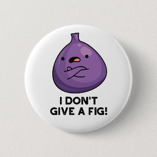 Badge Rond 5 Cm Je ne donne pas un pistolet à fruits sassy Fig