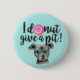Badge Rond 5 Cm Je Ne Donne Pas Un Truc   Pit Bull Dog Pun