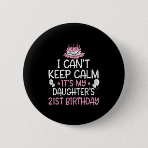 Badge Rond 5 Cm Je ne peux pas garder le calme C'est le 21e annive