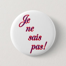 Badge Rond 5 Cm Je ne sais pas