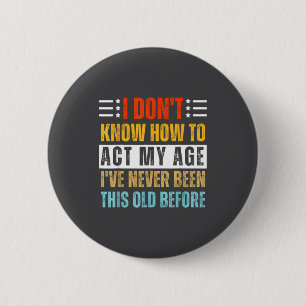 Badge Rond 5 Cm Je ne sais pas comment agir selon mon âge Funny Ol