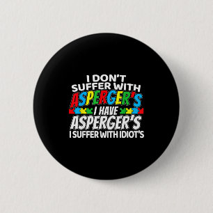 Badge Rond 5 Cm Je ne souffre pas d'Asperger Drôle de Sensibilisat