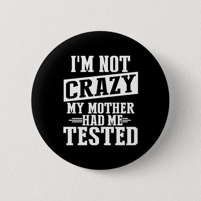 Badge Rond 5 Cm Je ne suis pas fou, ma mère m'a fait tester drôle (Devant)