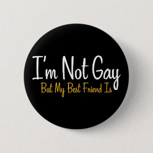 Badge Rond 5 Cm Je ne suis pas gai, mais mon meilleur ami est