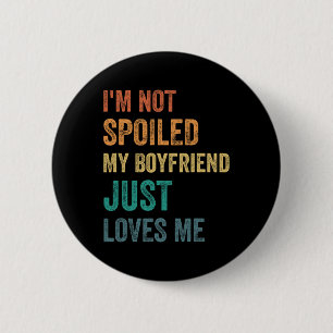 Badge Rond 5 Cm Je ne suis pas gâtée, mon petit ami m'aime simplem