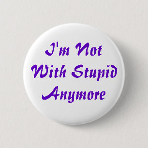 Badge Rond 5 Cm Je ne suis plus avec stupide