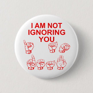 Badge Rond 5 Cm Je ne vous ignore pas que je suis sourd ASL #
