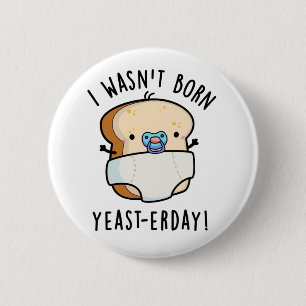 Badge Rond 5 Cm Je n'étais pas né Levure-aujourd'hui Funny Pun de 