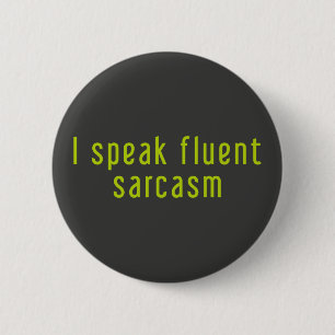 Badge Rond 5 Cm Je parle couramment le sarcasme.