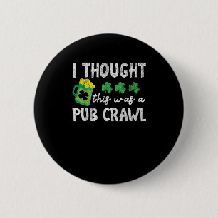 Badge Rond 5 Cm Je Pensais Que C'Était Un Pub Crawl Drôle St patri