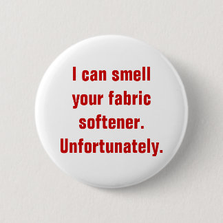 Badge Rond 5 Cm Je peux sentir votre adoucissant. Malheureusement