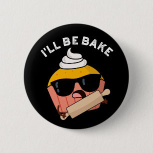Badge Rond 5 Cm Je serai cuit Funny Cupcake Pun Dark BG