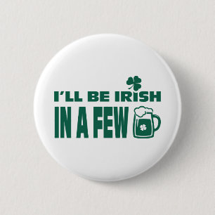 Badge Rond 5 Cm Je serai irlandais dans quelques bières. Saint Pat