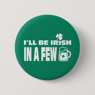Badge Rond 5 Cm Je serai irlandais dans quelques bières. Saint Pat
