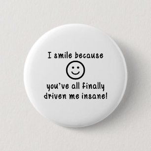 Badge Rond 5 Cm Je souris parce que vous m'avez tous fini par me c