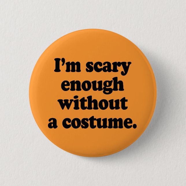 Badge Rond 5 Cm Je suis assez effrayant sans costume (Devant)