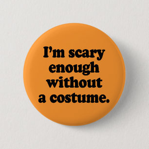 Badge Rond 5 Cm Je suis assez effrayant sans costume