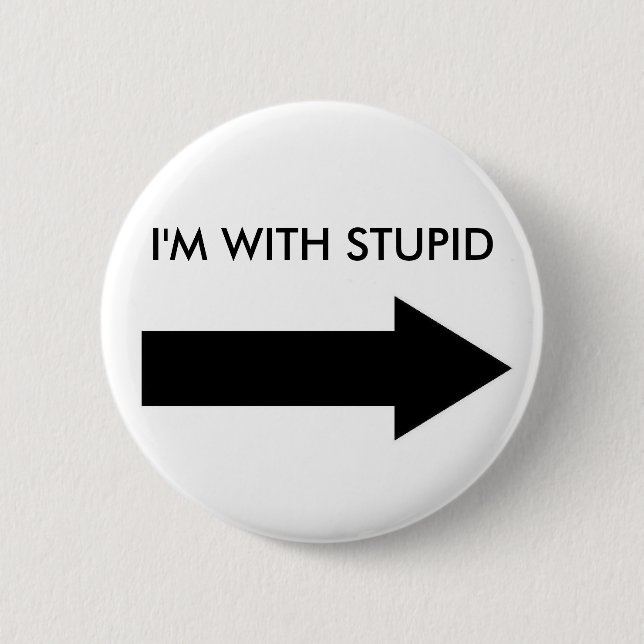 Badge Rond 5 Cm Je suis AVEC STUPIDE (la DROITE de BOUTON) (Devant)