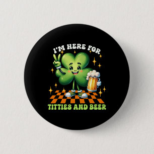 Badge Rond 5 Cm Je suis ici pour les Tit-ties et la bière St Patri