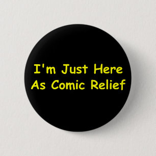 Badge Rond 5 Cm Je suis juste ici en tant que soulagement comique