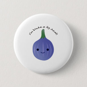 Badge Rond 5 Cm Je suis Kinda a Fig Dea
