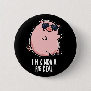 Badge Rond 5 Cm Je suis Kinda A Pig Deal Funny Animal Pun Dark BG