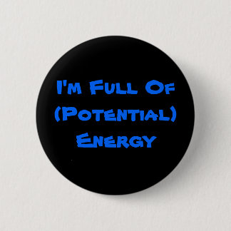 Badge Rond 5 Cm Je suis plein de l'énergie (potentielle)