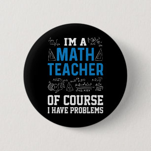 Badge Rond 5 Cm Je suis professeur de mathématiques, bien sûr j'ai