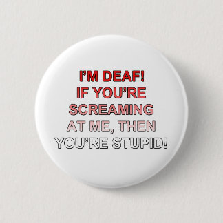 Badge Rond 5 Cm Je suis sourd, si vous êtes sream à moi que vous