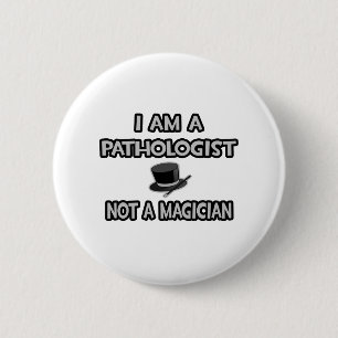 Badge Rond 5 Cm Je Suis Un Pathologue... Pas un magicien