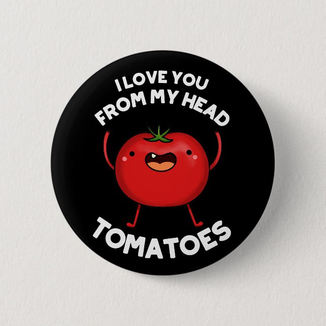 Badge Rond 5 Cm Je T'Aime De Ma Tête Tomates Dark BG (Devant)