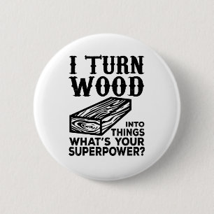 Badge Rond 5 Cm Je transforme le bois en objets Qu'est-ce que votr