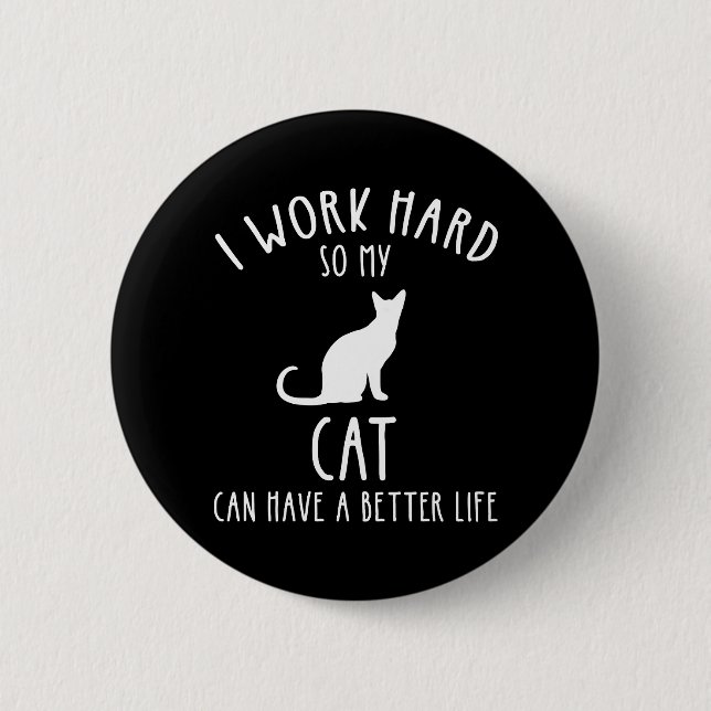 Badge Rond 5 Cm Je Travaille Dur Pour Que Mon Chat Puisse Avoir Un (Devant)