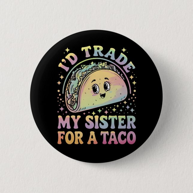 Badge Rond 5 Cm Je Troquerais Ma Soeur Contre Un Taco Cinco De May (Devant)