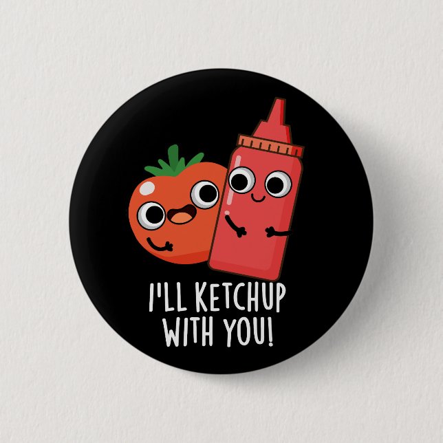 Badge Rond 5 Cm Je vais Ketchup avec vous amusant jeu de nourritur (Devant)