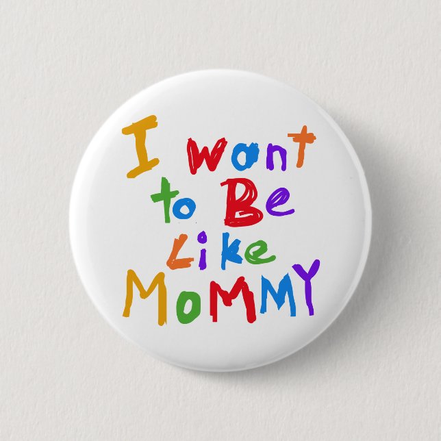 Badge Rond 5 Cm Je veux être comme la maman (Devant)