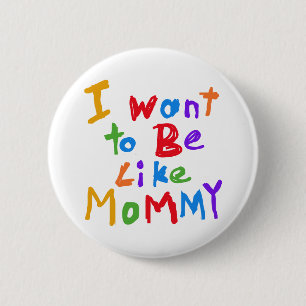 Badge Rond 5 Cm Je veux être comme la maman